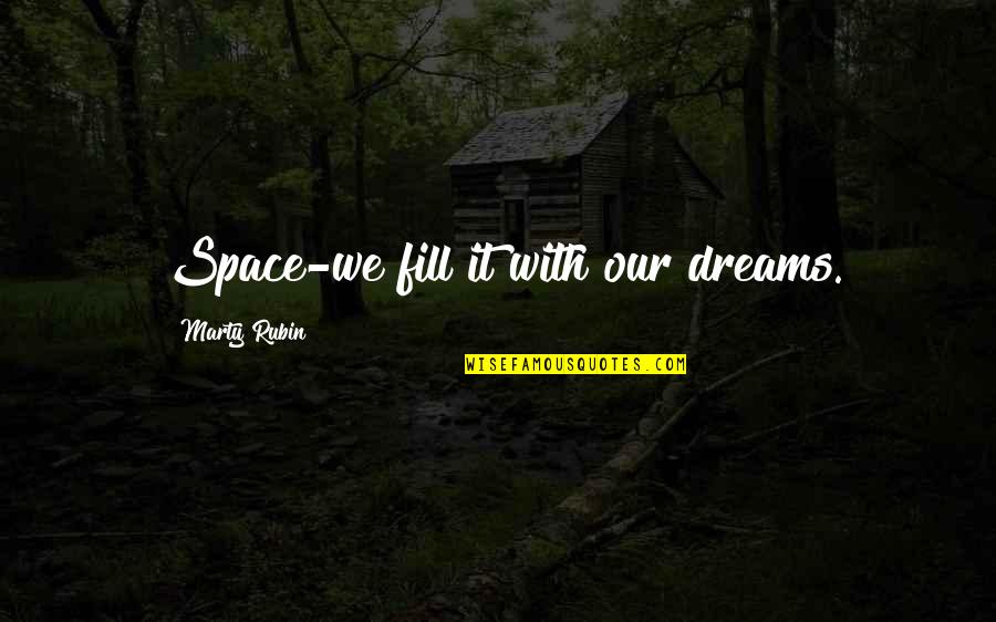 Michitaro Mizushima Quotes By Marty Rubin: Space-we fill it with our dreams.