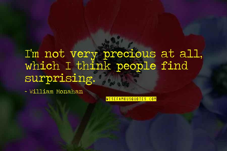 Michiyo Fukushima Quotes By William Monahan: I'm not very precious at all, which I Michiyo Fukushima Quotes By William Monahan: I'm not very precious at all, which I