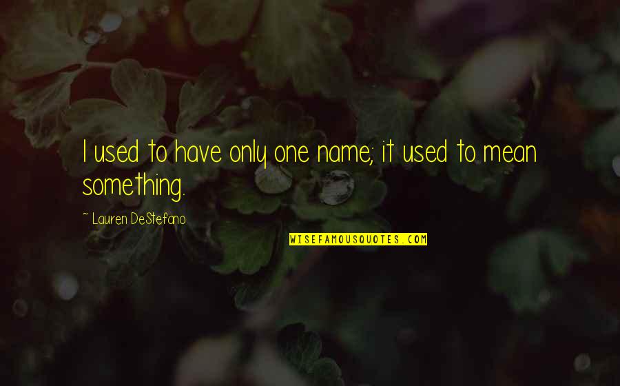 Michlers Bourbon Quotes By Lauren DeStefano: I used to have only one name; it