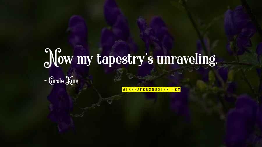 Michnovicz Quotes By Carole King: Now my tapestry's unraveling. Michnovicz Quotes By Carole King: Now my tapestry's unraveling.