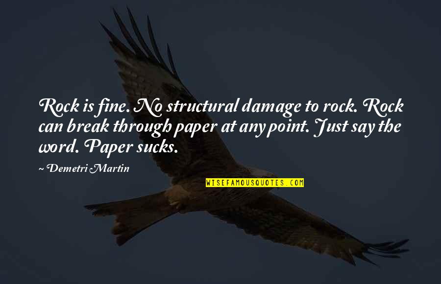Michol Dalcourt Quotes By Demetri Martin: Rock is fine. No structural damage to rock.