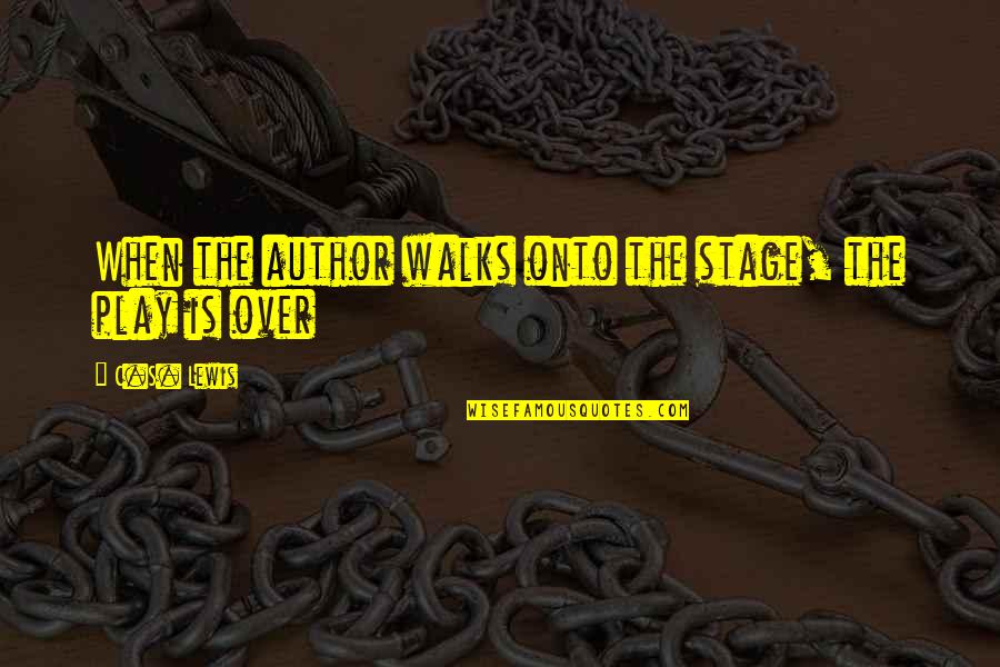 Micholas Nickleby Quotes By C.S. Lewis: When the author walks onto the stage, the