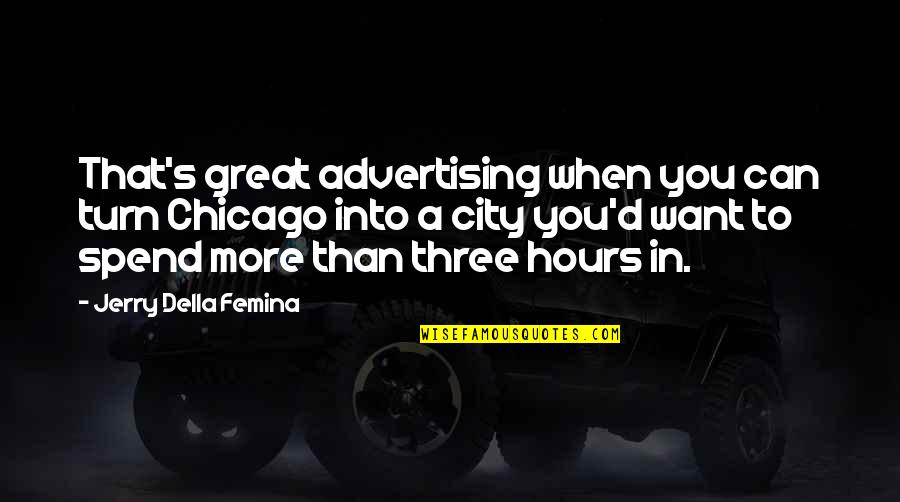 Michole White Quotes By Jerry Della Femina: That's great advertising when you can turn Chicago Michole White Quotes By Jerry Della Femina: That's great advertising when you can turn Chicago