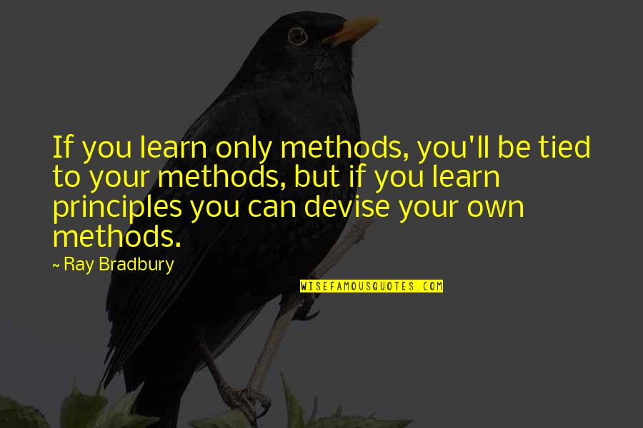 Michons Kitchen Quotes By Ray Bradbury: If you learn only methods, you'll be tied