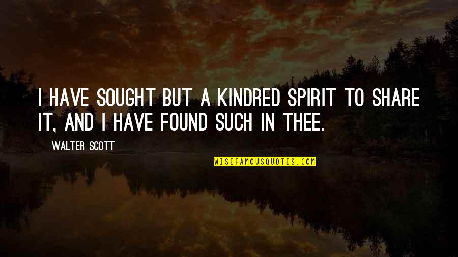 Michou La Quotes By Walter Scott: I have sought but a kindred spirit to