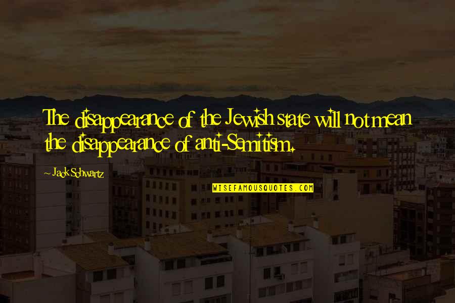 Micielis Quotes By Jack Schwartz: The disappearance of the Jewish state will not Micielis Quotes By Jack Schwartz: The disappearance of the Jewish state will not