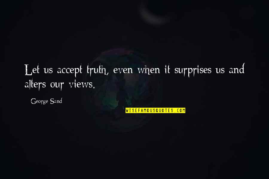 Micioni Obituary Quotes By George Sand: Let us accept truth, even when it surprises