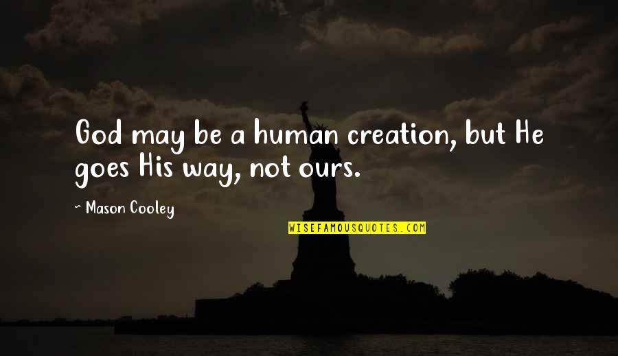 Micioni Obituary Quotes By Mason Cooley: God may be a human creation, but He
