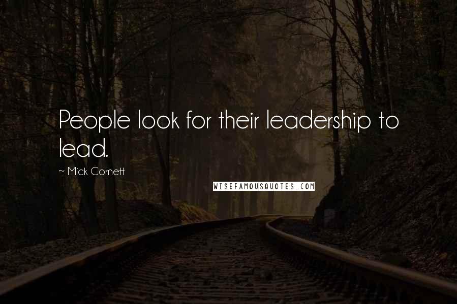 Mick Cornett quotes: People look for their leadership to lead.