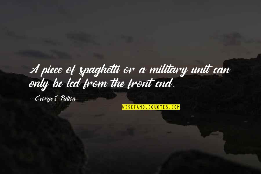 Mick Dodson Quote Quotes By George S. Patton: A piece of spaghetti or a military unit Mick Dodson Quote Quotes By George S. Patton: A piece of spaghetti or a military unit