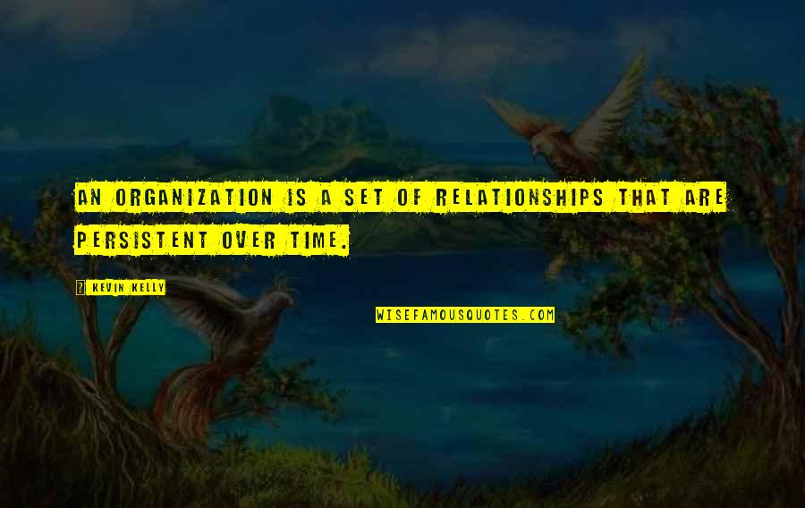 Mick Eastenders Quotes By Kevin Kelly: An organization is a set of relationships that