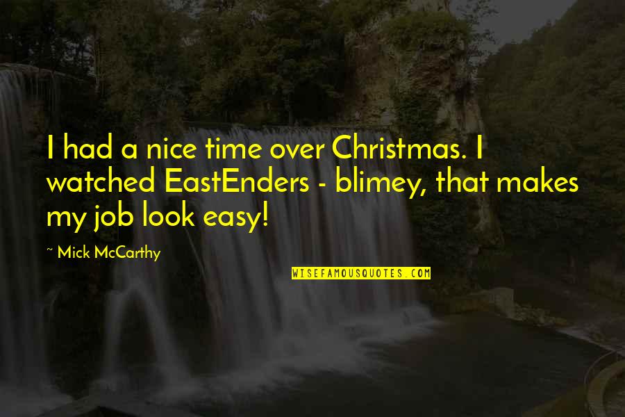 Mick Eastenders Quotes By Mick McCarthy: I had a nice time over Christmas. I