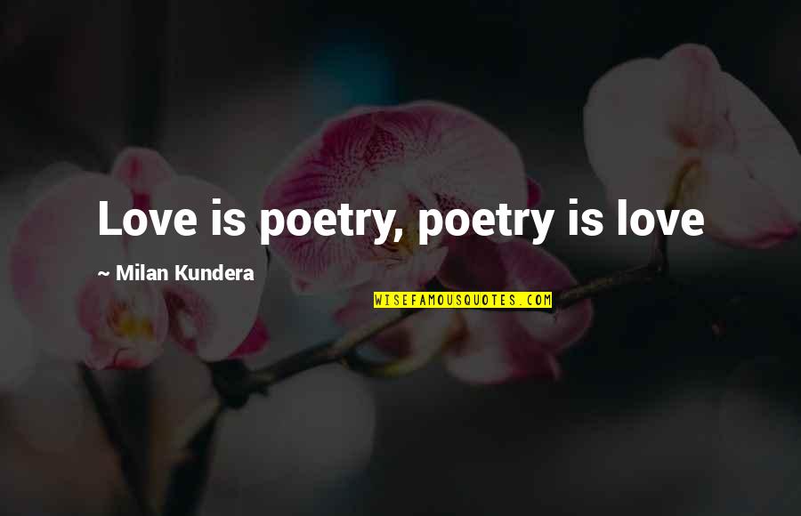 Mick Eastenders Quotes By Milan Kundera: Love is poetry, poetry is love