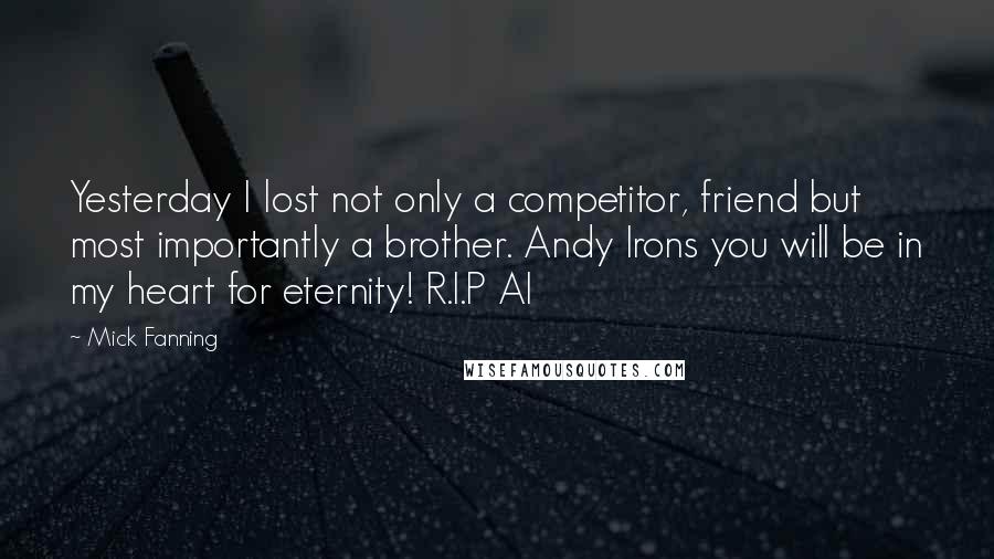 Mick Fanning quotes: Yesterday I lost not only a competitor, friend but most importantly a brother. Andy Irons you will be in my heart for eternity! R.I.P AI