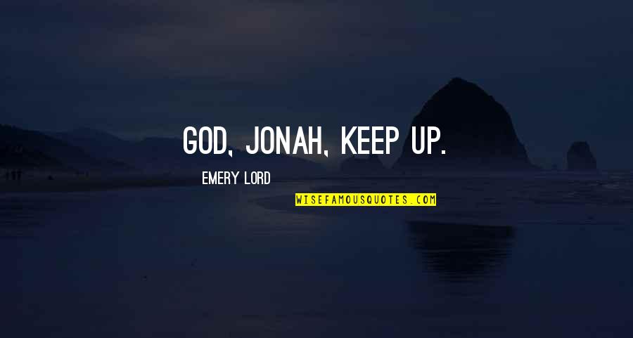 Mick Flannery Quotes By Emery Lord: God, Jonah, keep up. Mick Flannery Quotes By Emery Lord: God, Jonah, keep up.