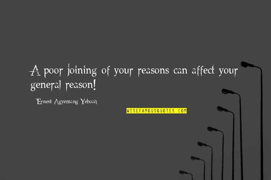 Mick Flannery Quotes By Ernest Agyemang Yeboah: A poor joining of your reasons can affect Mick Flannery Quotes By Ernest Agyemang Yeboah: A poor joining of your reasons can affect