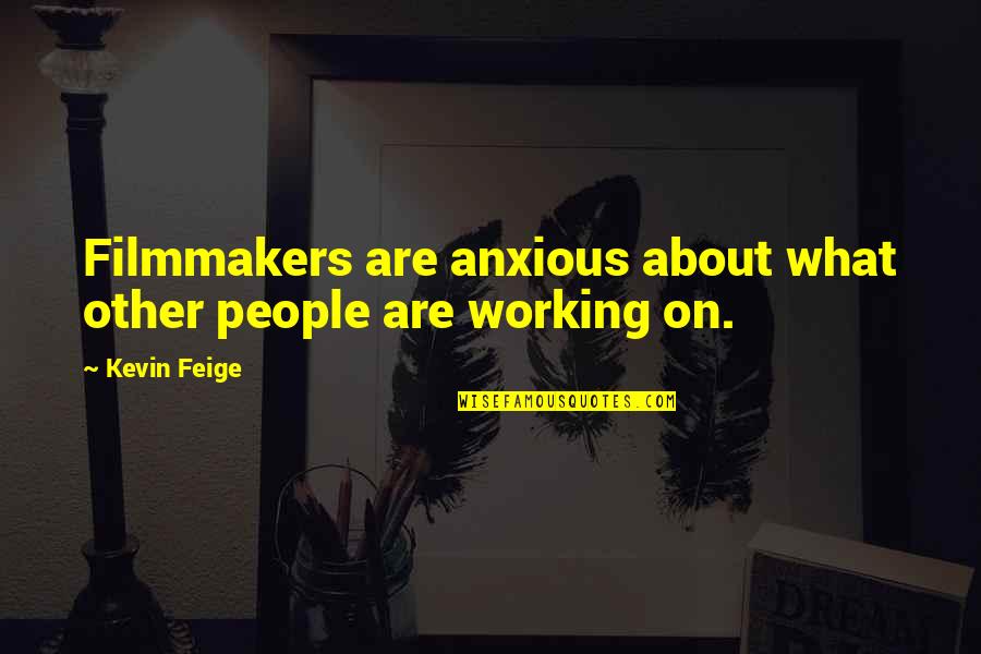 Mick Harte Was Here Quotes By Kevin Feige: Filmmakers are anxious about what other people are