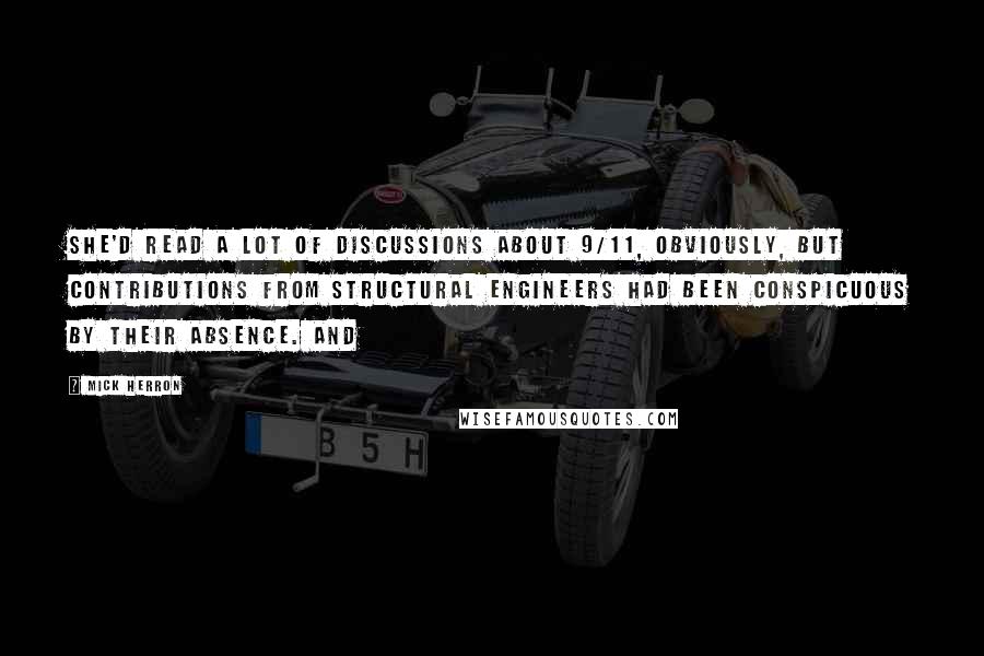 Mick Herron quotes: She'd read a lot of discussions about 9/11, obviously, but contributions from structural engineers had been conspicuous by their absence. And