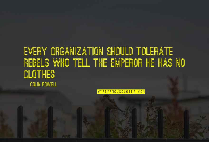 Mick Jagger Love Quotes By Colin Powell: Every organization should tolerate rebels who tell the