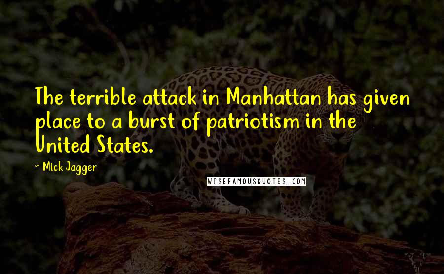 Mick Jagger quotes: The terrible attack in Manhattan has given place to a burst of patriotism in the United States.