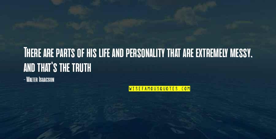 Mick Jaggers Girlfriend Quotes By Walter Isaacson: There are parts of his life and personality Mick Jaggers Girlfriend Quotes By Walter Isaacson: There are parts of his life and personality