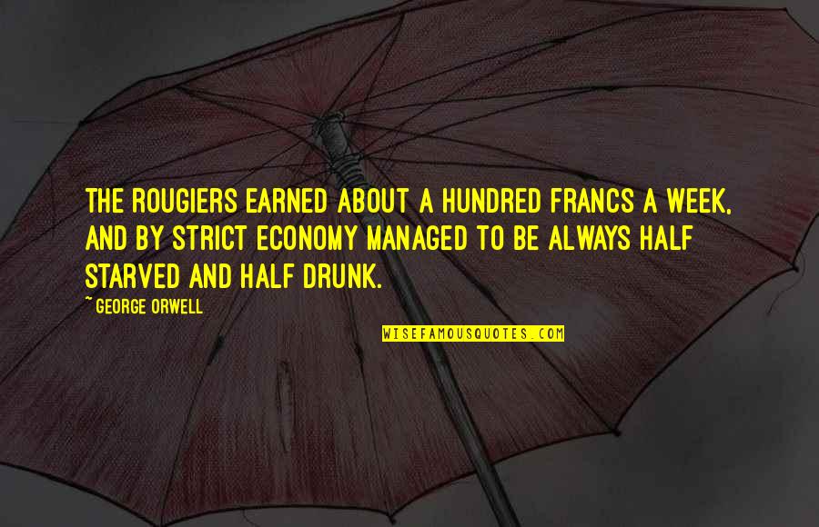 Mick Napier Improv Quotes By George Orwell: The Rougiers earned about a hundred francs a Mick Napier Improv Quotes By George Orwell: The Rougiers earned about a hundred francs a