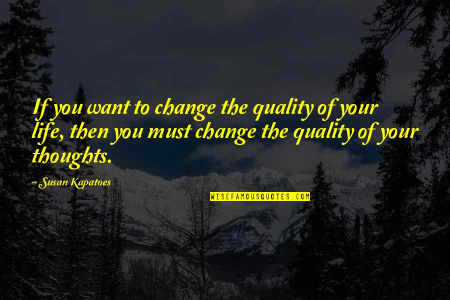 Mick Napier Improv Quotes By Susan Kapatoes: If you want to change the quality of