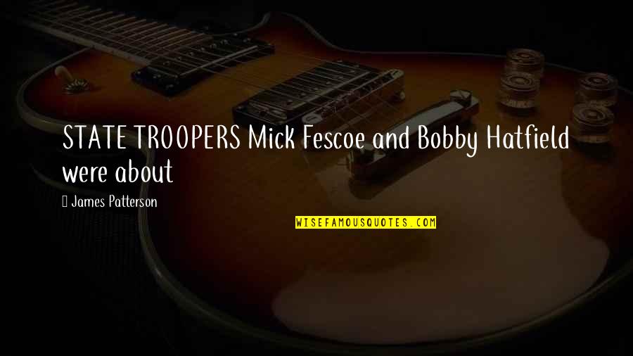 Mick Quotes By James Patterson: STATE TROOPERS Mick Fescoe and Bobby Hatfield were