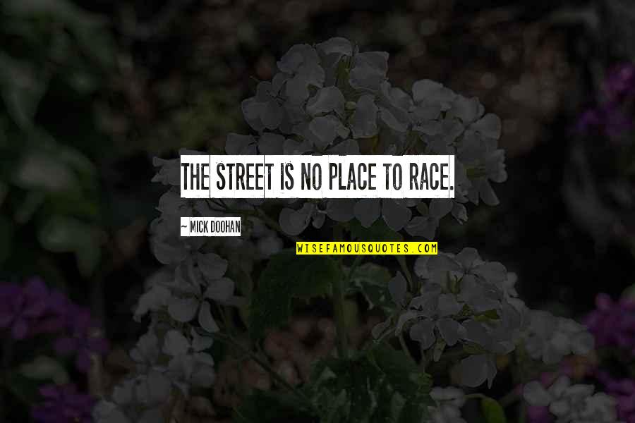 Mick Quotes By Mick Doohan: The street is no place to race.