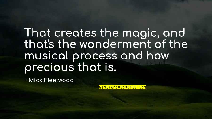 Mick Quotes By Mick Fleetwood: That creates the magic, and that's the wonderment Mick Quotes By Mick Fleetwood: That creates the magic, and that's the wonderment