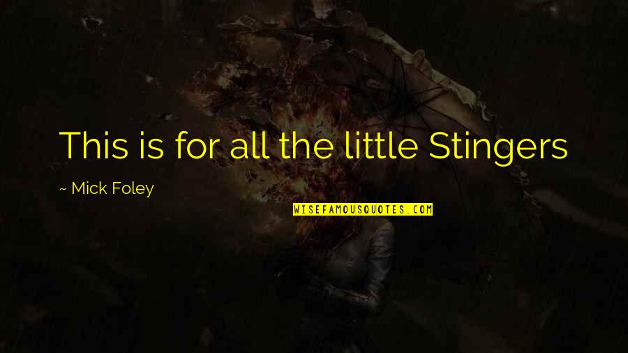 Mick Quotes By Mick Foley: This is for all the little Stingers