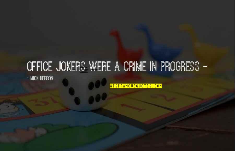 Mick Quotes By Mick Herron: office jokers were a crime in progress -