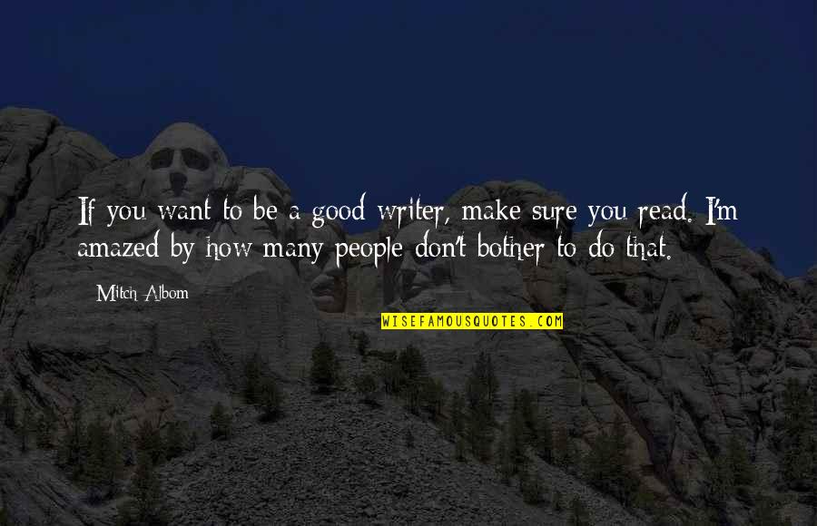 Mickayla Johnson Quotes By Mitch Albom: If you want to be a good writer, Mickayla Johnson Quotes By Mitch Albom: If you want to be a good writer,