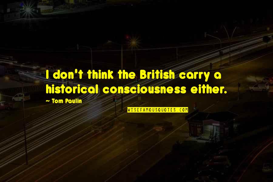 Mickayla Johnson Quotes By Tom Paulin: I don't think the British carry a historical