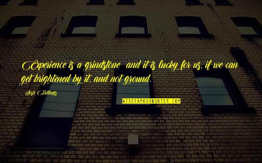 Micke Och Molle Quotes By Josh Billings: Experience is a grindstone; and it is lucky Micke Och Molle Quotes By Josh Billings: Experience is a grindstone; and it is lucky