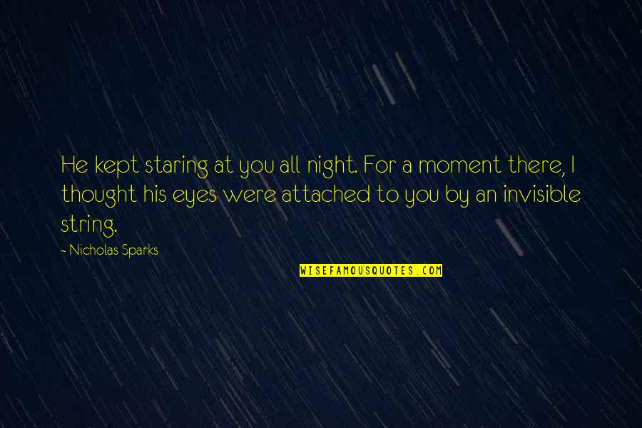 Mickell Bruce Quotes By Nicholas Sparks: He kept staring at you all night. For