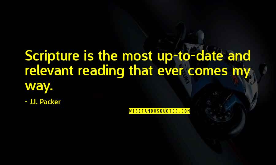 Mickell Wallace Quotes By J.I. Packer: Scripture is the most up-to-date and relevant reading