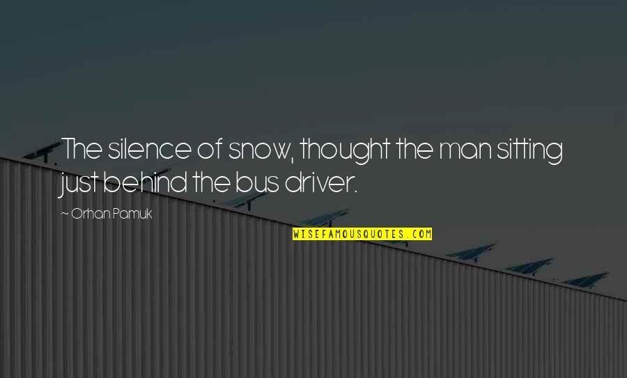 Mickelson Quotes By Orhan Pamuk: The silence of snow, thought the man sitting