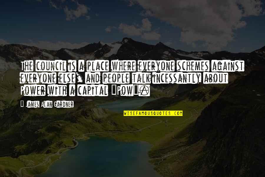 Mickens 15 Quotes By James Alan Gardner: The council is a place where everyone schemes Mickens 15 Quotes By James Alan Gardner: The council is a place where everyone schemes