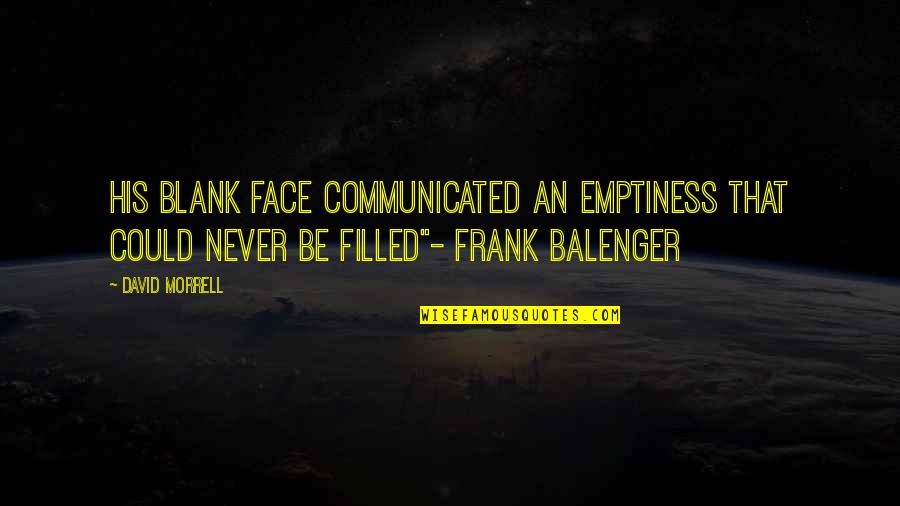 Mickenzie Davis Quotes By David Morrell: His blank face communicated an emptiness that could Mickenzie Davis Quotes By David Morrell: His blank face communicated an emptiness that could