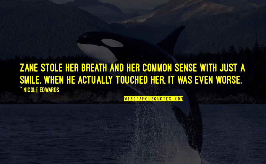 Mickenzie Hubbartt Quotes By Nicole Edwards: Zane stole her breath and her common sense Mickenzie Hubbartt Quotes By Nicole Edwards: Zane stole her breath and her common sense