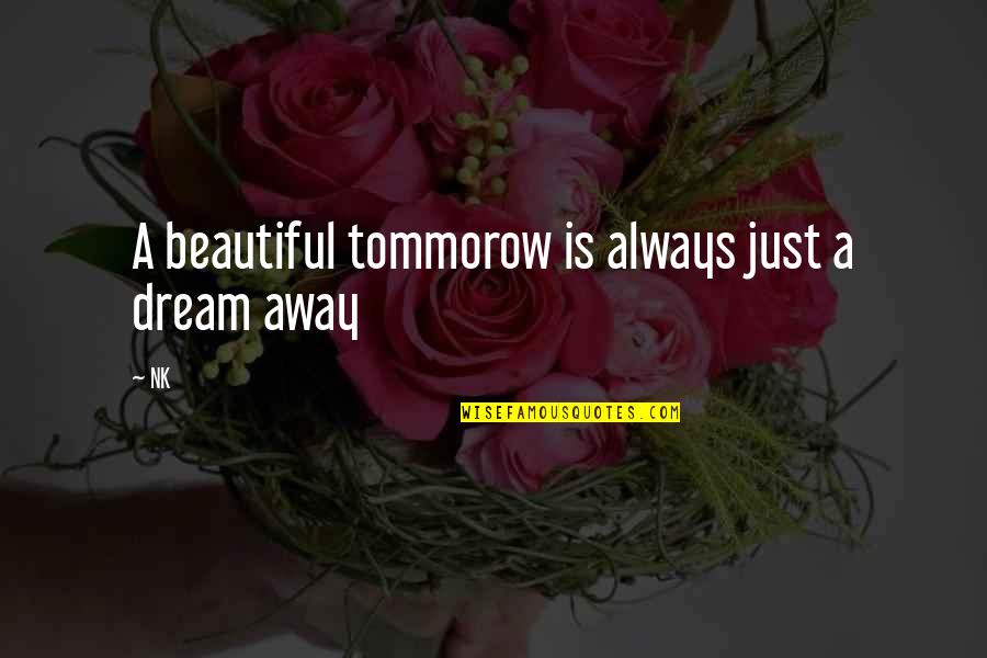 Mickenzie Hubbartt Quotes By NK: A beautiful tommorow is always just a dream