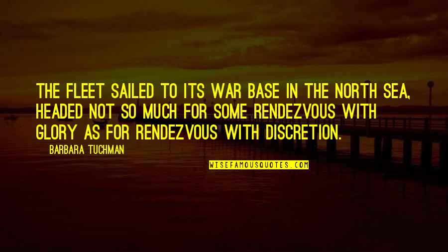 Mickeranno Quotes By Barbara Tuchman: The fleet sailed to its war base in