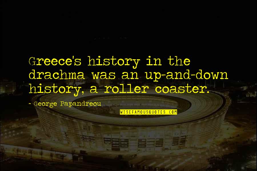 Mickey Altieri Quotes By George Papandreou: Greece's history in the drachma was an up-and-down Mickey Altieri Quotes By George Papandreou: Greece's history in the drachma was an up-and-down