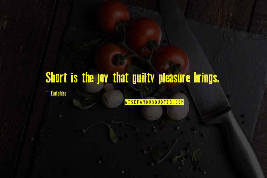 Mickey Duff Quotes By Euripides: Short is the joy that guilty pleasure brings.