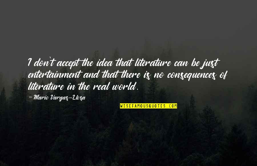 Mickey From Rocky Quotes By Mario Vargas-Llosa: I don't accept the idea that literature can Mickey From Rocky Quotes By Mario Vargas-Llosa: I don't accept the idea that literature can