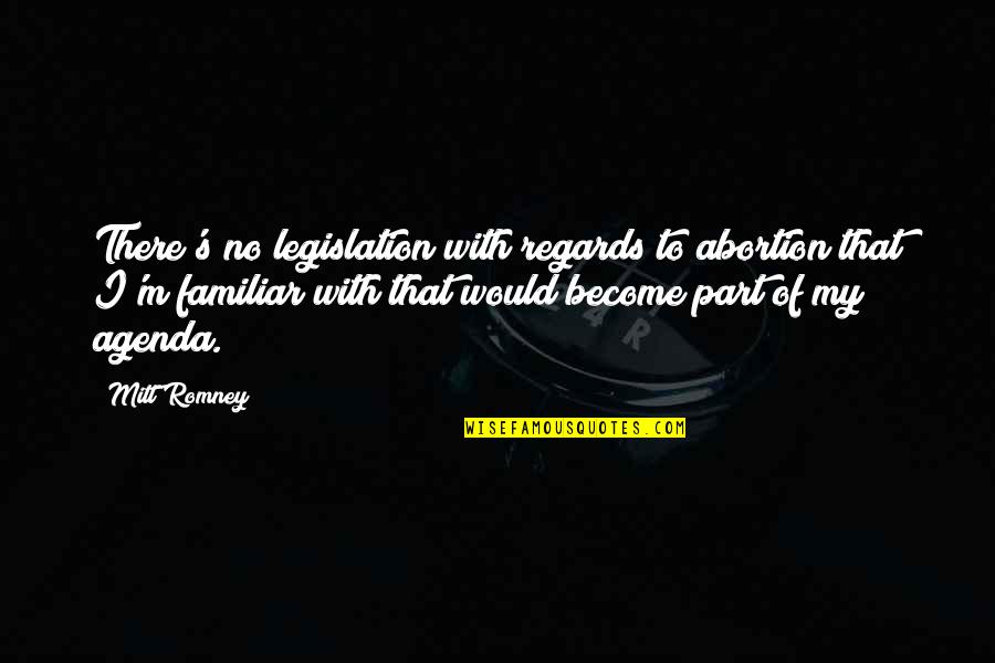 Mickey Goldmill Quotes By Mitt Romney: There's no legislation with regards to abortion that