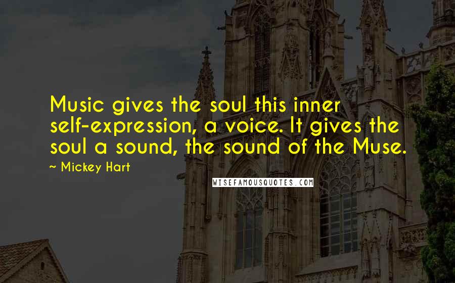 Mickey Hart quotes: Music gives the soul this inner self-expression, a voice. It gives the soul a sound, the sound of the Muse.