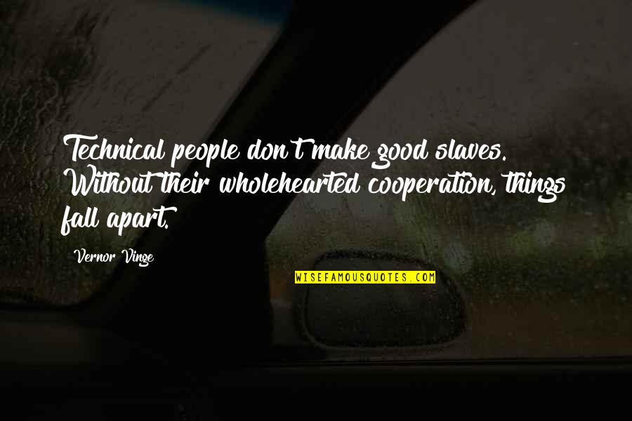 Mickey & Mallory Quotes By Vernor Vinge: Technical people don't make good slaves. Without their Mickey & Mallory Quotes By Vernor Vinge: Technical people don't make good slaves. Without their