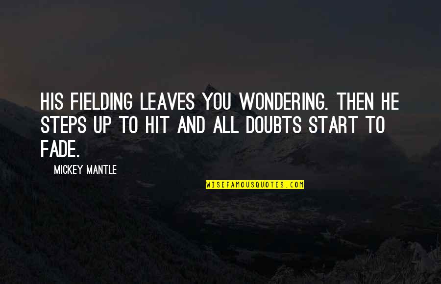 Mickey Mantle's Quotes By Mickey Mantle: His fielding leaves you wondering. Then he steps Mickey Mantle's Quotes By Mickey Mantle: His fielding leaves you wondering. Then he steps